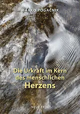 Kartonierter Einband Die Urkraft im Kern des menschlichen Herzens von Marko Pogacnik