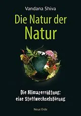 Kartonierter Einband Die Natur der Natur von Vandana Shiva
