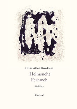 Fester Einband Heinz-Albert Heindrichs Gesammelte Gedichte / Heimsucht. Fernweh von Heinz-Albert Heindrichs