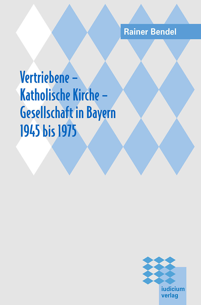 Vertriebene - Katholische Kirche - Gesellschaft in Bayern 1945 bis 1975