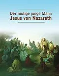 E-Book (epub) Der mutige junge Mann Jesus von Nazareth von Dieter Potzel, Matthias Holzbauer