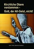 E-Book (epub) Kirchliche Obere verdammen - Gott, der All-Geist, nicht! von Dieter Potzel, Matthias Holzbauer