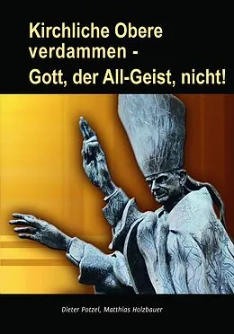 E-Book (epub) Kirchliche Obere verdammen - Gott, der All-Geist, nicht! von Dieter Potzel, Matthias Holzbauer