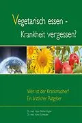 E-Book (epub) Vegetarisch essen - Krankheit vergessen? von Hans G Kugler