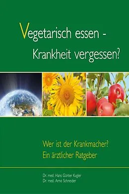 E-Book (epub) Vegetarisch essen - Krankheit vergessen? von Hans G Kugler