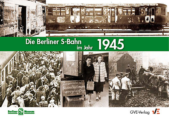 Die Berliner S-Bahn im Jahr 1945