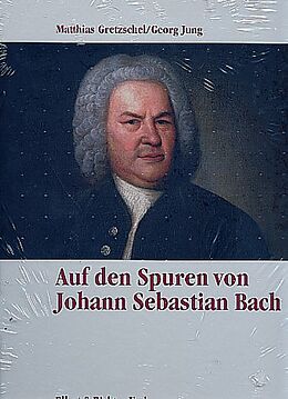 Fester Einband Auf den Spuren von Johann Sebastian Bach von Matthias Gretzschel, Georg Jung