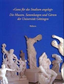 Paperback »Ganz für das Studium angelegt«: Die Museen, Sammlungen und Gärten der Universität Göttingen von 