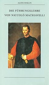 Fester Einband Die Führungslehre von Niccolò Machiavelli von Alois Riklin