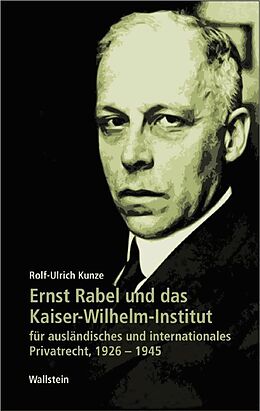 Kartonierter Einband Ernst Rabel und das Kaiser-Wilhelm-Institut für ausländisches und internationales Privatrecht 1926-1945 von Rolf-Ulrich Kunze