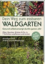 Fester Einband Dein Weg zum essbaren Waldgarten von Hannelore Zech, Andrea Leuoth-Münzberger