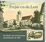 Fester Einband Frejas en da Lam. Der Markt Lam in historischen Ansichtskarten ab 1893 von Andreas Roider