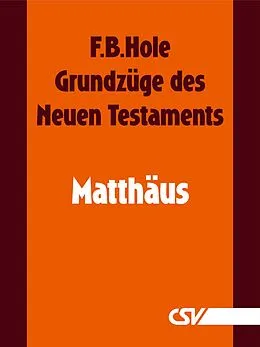 E-Book (epub) Grundzüge des Neuen Testaments - Matthäus von F. B. Hole