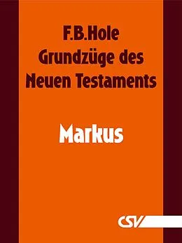 E-Book (epub) Grundzüge des Neuen Testaments - Markus von F. B. Hole