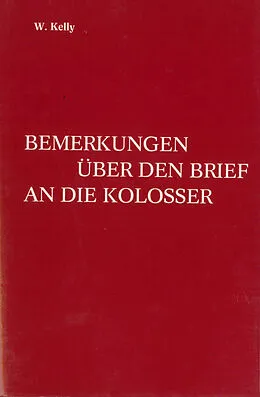 E-Book (epub) Bemerkungen über den Brief an die Kolosser von William Kelly
