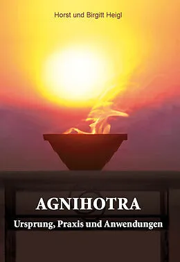 E-Book (epub) Agnihotra von Horst Heigl, Birgitt Heigl