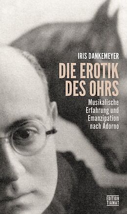 Kartonierter Einband Die Erotik des Ohrs von Iris Dankemeyer