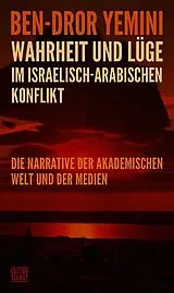 Kartonierter Einband Wahrheit und Lüge im israelisch-arabischen Konflikt von Ben-Dror Yemini