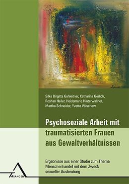 Kartonierter Einband Psychosoziale Arbeit mit traumatisierten Frauen aus Gewaltverhältnissen von Silke Birgitta Gahleitner, Katharina Gerlich, Roshan Heiler
