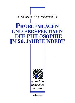  Problemlagen und Perspektiven der Philosophie im 20. Jahrhundert von Helmut Fahrenbach