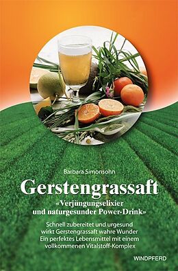 Kartonierter Einband Gerstengrassaft - »Verjüngungselixier und naturgesunder Power-Drink« von Barbara Simonsohn