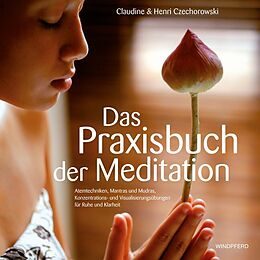 Fester Einband Das Praxisbuch der Meditation von Claudine Czechorowski, Henri Czechorowski