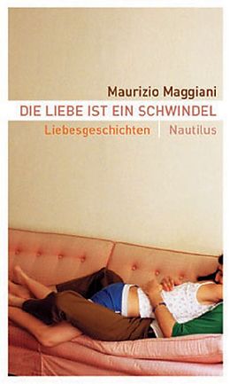Fester Einband Die Liebe ist ein Schwindel von Maurizio Maggiani
