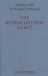 Fester Einband Das betrachtende Gebet von Hans Urs von Balthasar