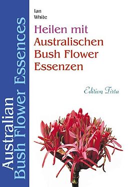 Kartonierter Einband Edition Tirta: Heilen mit australischen Bush Flower Essenzen von Ian White