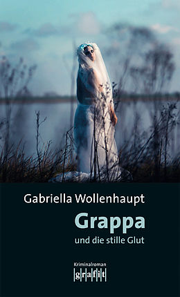 E-Book (epub) Grappa und die stille Glut von Gabriella Wollenhaupt