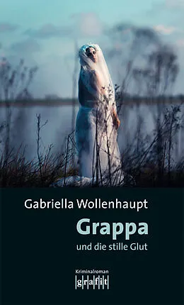 E-Book (epub) Grappa und die stille Glut von Gabriella Wollenhaupt