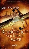 E-Book (epub) Ein Königreich von kurzer Dauer von Jan Zweyer
