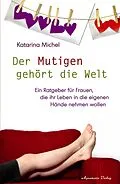 E-Book (epub) Der Mutigen gehört die Welt von Katarina Michel