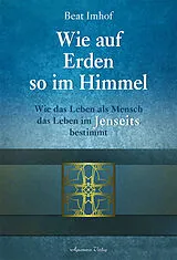 Fester Einband Wie auf Erden so im Himmel von Beat Imhof