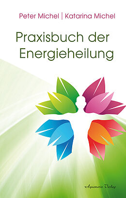 Fester Einband Praxisbuch der Energieheilung von Peter Michel, Katarina Michel