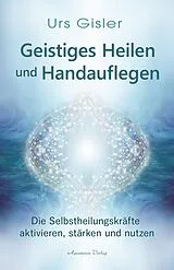 Fester Einband Geistiges Heilen und Handauflegen von Urs Gisler