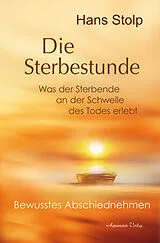 Buch Die Sterbestunde Was der Sterbende an der Schwelle des Todes erlebt von Hans Stolp
