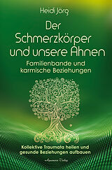 Buch Der Schmerzkörper und unsere Ahnen  Familienbande und karmische Beziehungen von Heidi Jörg
