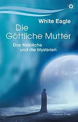 Buch Die Göttliche Mutter  Das Weibliche und die Mysterien von White Eagle