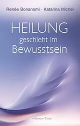 Buch Heilung geschieht im Bewusstsein von Renée Bonanomi, Katarina Michel
