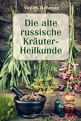 Buch Die alte russische Kräuter-Heilkunde von Vadim Tschenze