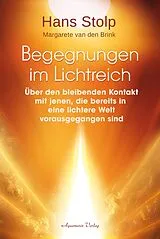 Kartonierter Einband Begegnungen im Lichtreich - Über den bleibenden Kontakt mit jenen, die bereits in eine lichtere Welt vorausgegangen sind von Hans Stolp, Margarete van den Brink