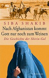 E-Book (epub) Nach Afghanistan kommt Gott nur noch zum Weinen von Siba Shakib