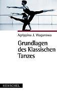 Kartonierter Einband Grundlagen des Klassischen Tanzes von Agrippina J. Waganowa