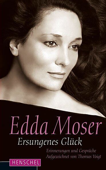Edda Moser. Ersungenes Glück