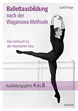 Fester Einband Ballettausbildung nach der Waganowa-Methode von Judith Frege