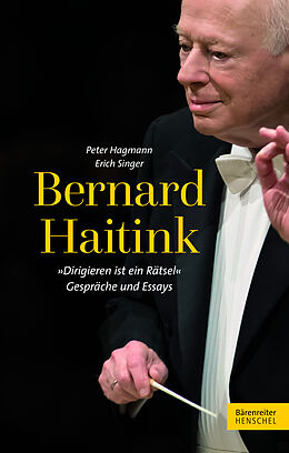 Fester Einband Bernard Haitink &quot;Dirigieren ist ein Rätsel&quot; von Erich Singer, Peter Hagmann