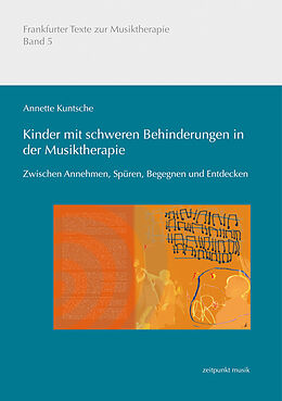 Kartonierter Einband Kinder mit schweren Behinderungen in der Musiktherapie von Annette Kuntsche