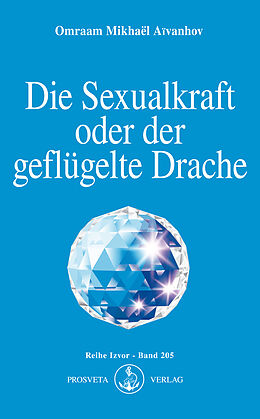 E-Book (epub) Die Sexualkraft oder der geflügelte Drache von Omraam Mikhaël Aïvanhov