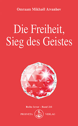 E-Book (epub) Die Freiheit, Sieg des Geistes von Omraam Mikhaël Aïvanhov